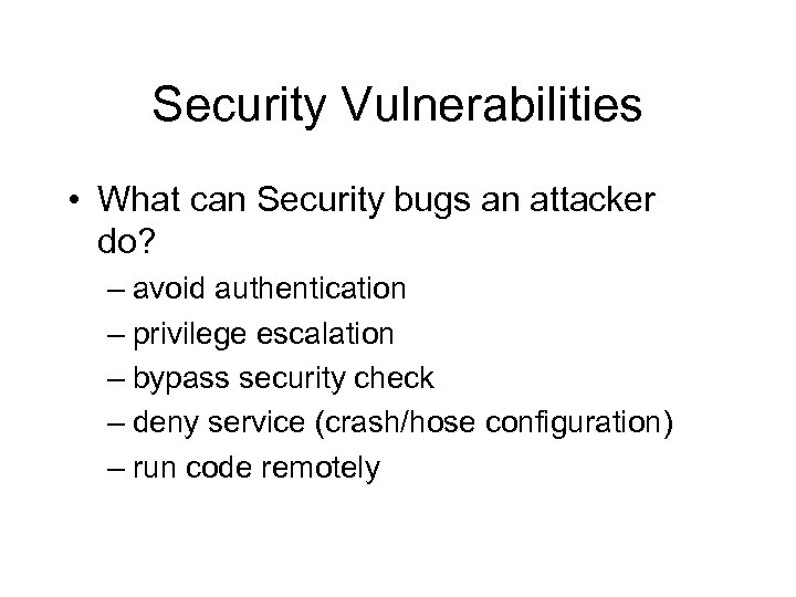 Security Vulnerabilities • What can Security bugs an attacker do? – avoid authentication –