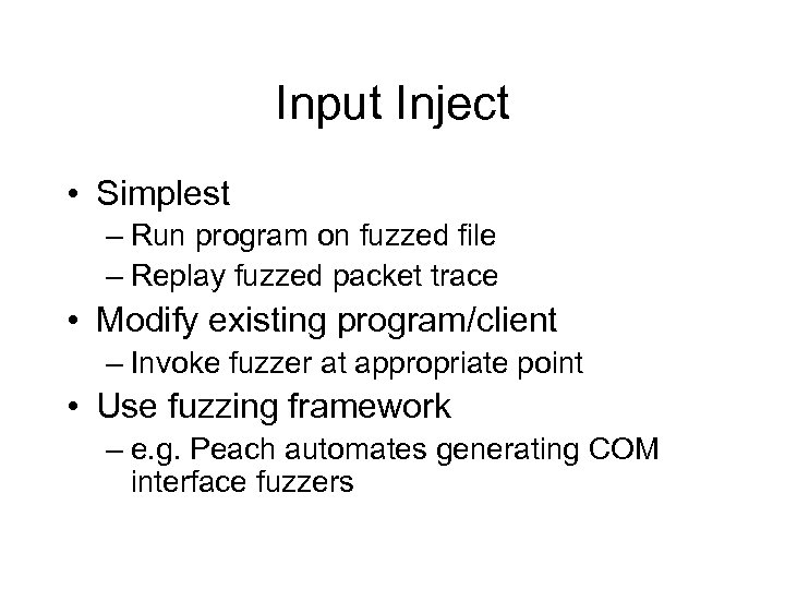 Input Inject • Simplest – Run program on fuzzed file – Replay fuzzed packet