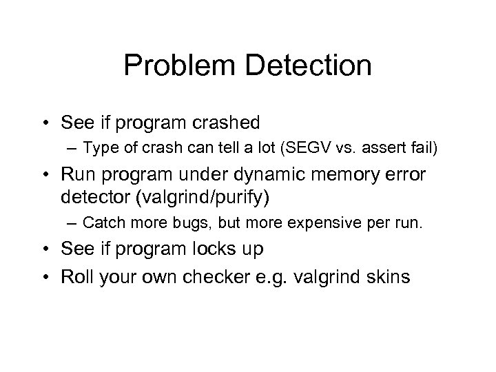 Problem Detection • See if program crashed – Type of crash can tell a