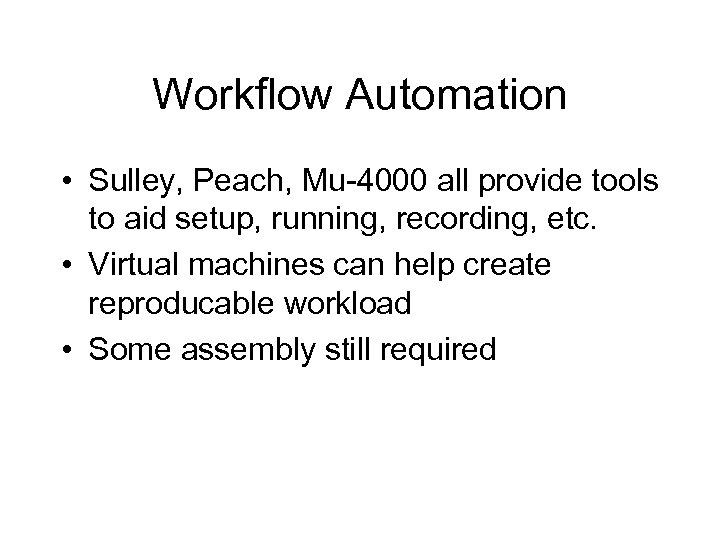 Workflow Automation • Sulley, Peach, Mu-4000 all provide tools to aid setup, running, recording,