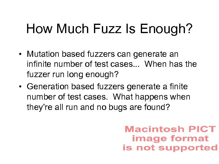 How Much Fuzz Is Enough? • Mutation based fuzzers can generate an infinite number