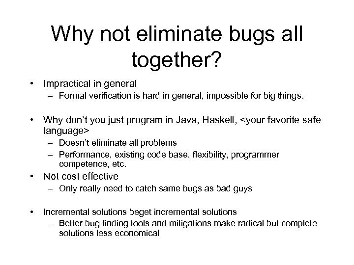 Why not eliminate bugs all together? • Impractical in general – Formal verification is