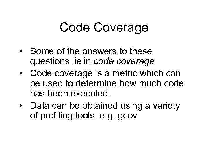 Code Coverage • Some of the answers to these questions lie in code coverage