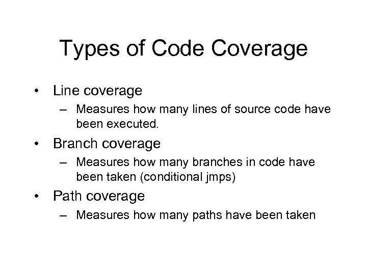 Types of Code Coverage • Line coverage – Measures how many lines of source