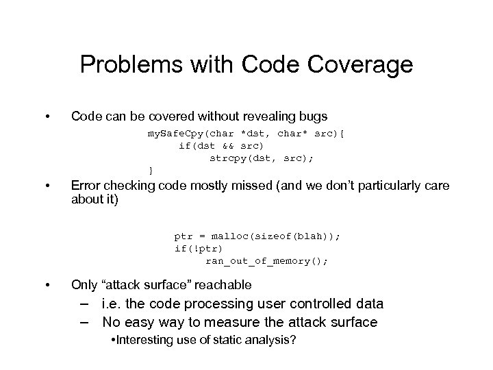 Problems with Code Coverage • Code can be covered without revealing bugs my. Safe.