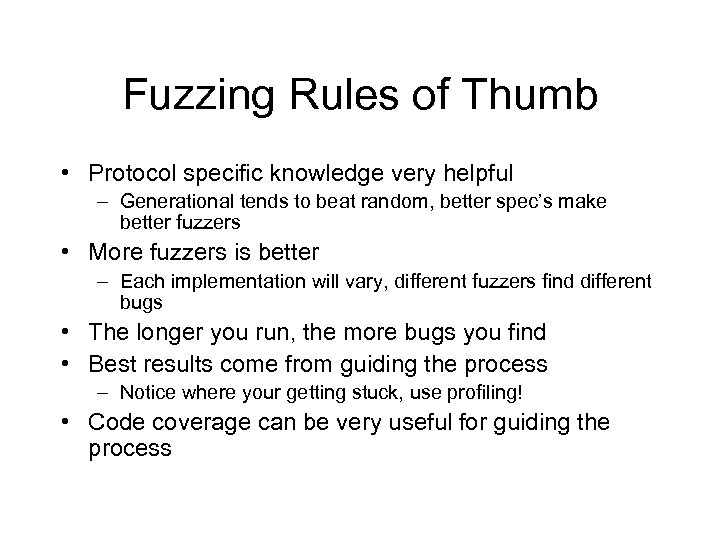 Fuzzing Rules of Thumb • Protocol specific knowledge very helpful – Generational tends to