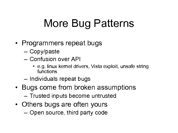 More Bug Patterns • Programmers repeat bugs – Copy/paste – Confusion over API •
