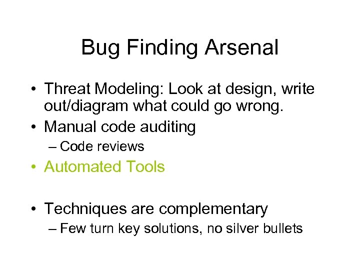 Bug Finding Arsenal • Threat Modeling: Look at design, write out/diagram what could go