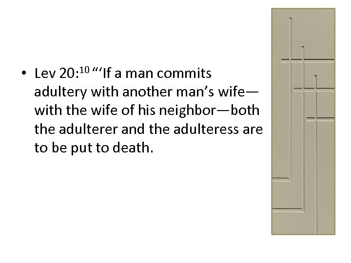  • Lev 20: 10 “‘If a man commits adultery with another man’s wife—