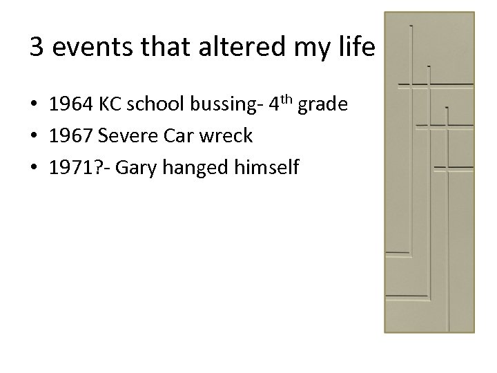 3 events that altered my life • 1964 KC school bussing- 4 th grade