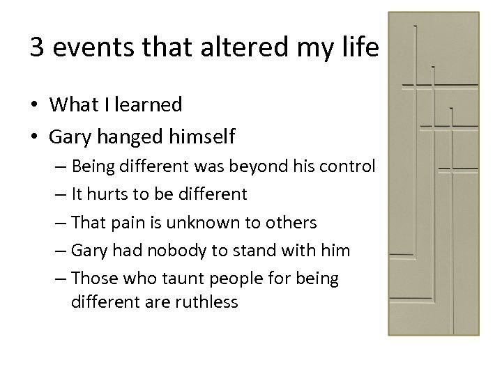3 events that altered my life • What I learned • Gary hanged himself