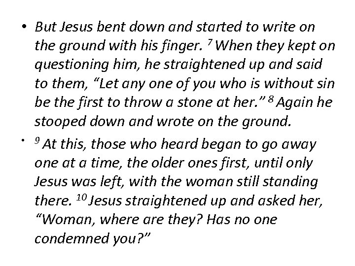  • But Jesus bent down and started to write on the ground with