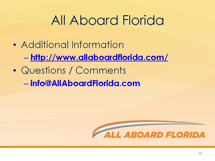 All Aboard Florida • Additional Information – http: //www. allaboardflorida. com/ • Questions /