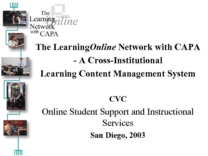 The Learning. Online Network with CAPA - A Cross-Institutional Learning Content Management System CVC