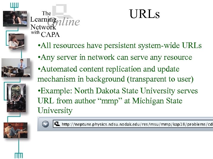 URLs • All resources have persistent system-wide URLs • Any server in network can