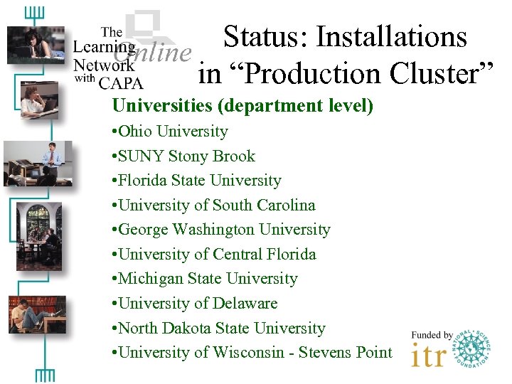 Status: Installations in “Production Cluster” Universities (department level) • Ohio University • SUNY Stony