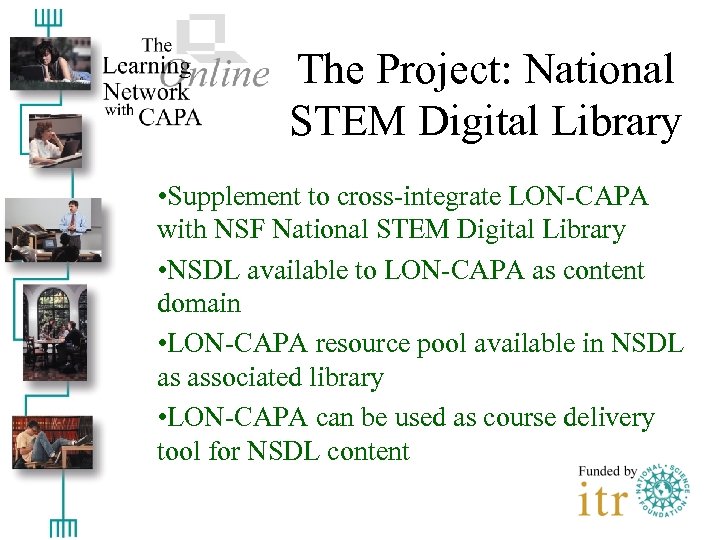 The Project: National STEM Digital Library • Supplement to cross-integrate LON-CAPA with NSF National