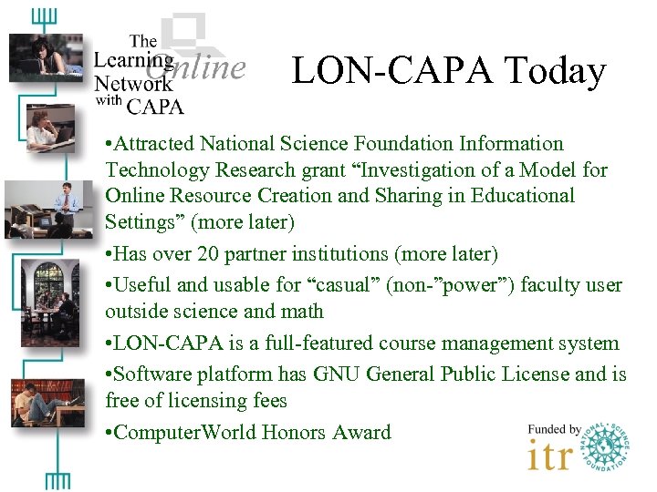 LON-CAPA Today • Attracted National Science Foundation Information Technology Research grant “Investigation of a