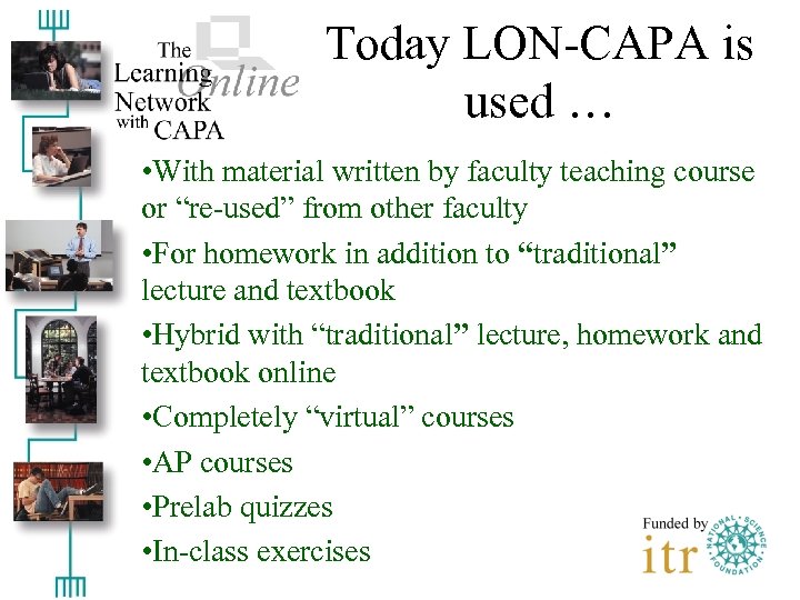 Today LON-CAPA is used … • With material written by faculty teaching course or