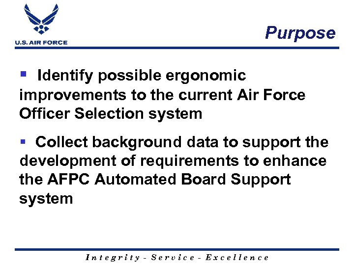 Purpose § Identify possible ergonomic improvements to the current Air Force Officer Selection system