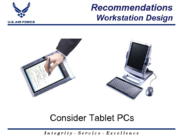 Recommendations Workstation Design Consider Tablet PCs Integrity - Service - Excellence 