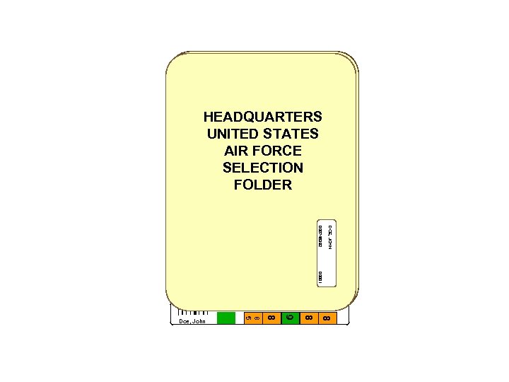 HEADQUARTERS UNITED STATES AIR FORCE SELECTION FOLDER DOE, JOHN 000748392 00001 8 8 9