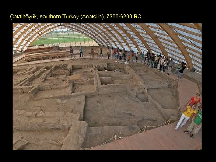 Çatalhöyük, southern Turkey (Anatolia), 7300 -6200 BC 