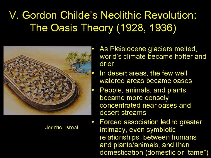 V. Gordon Childe’s Neolithic Revolution: The Oasis Theory (1928, 1936) Jericho, Isreal • As