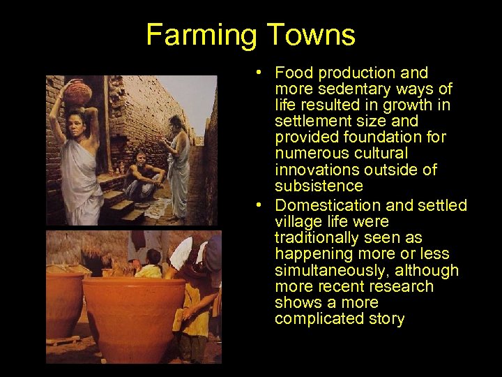 Farming Towns • Food production and more sedentary ways of life resulted in growth