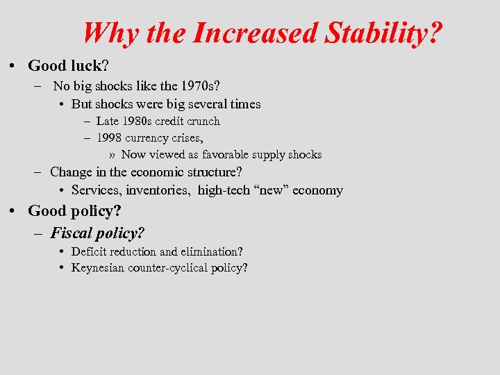 Why the Increased Stability? • Good luck? – No big shocks like the 1970