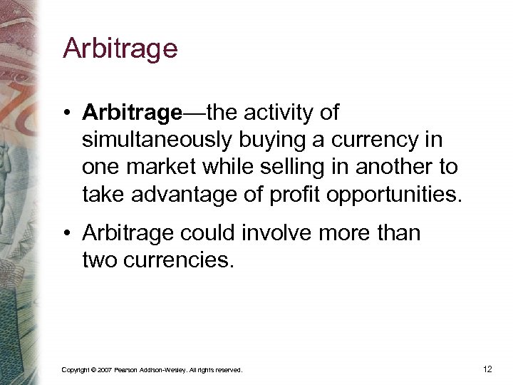 Arbitrage • Arbitrage—the activity of simultaneously buying a currency in one market while selling