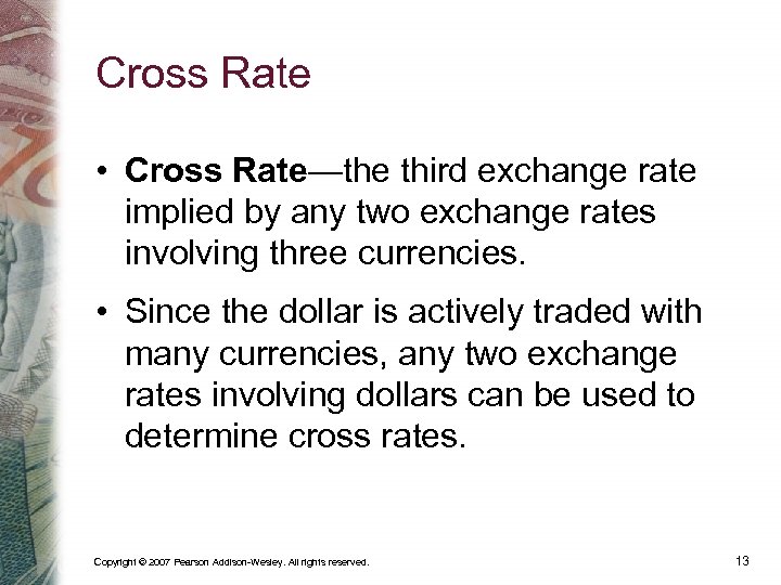 Cross Rate • Cross Rate—the third exchange rate implied by any two exchange rates