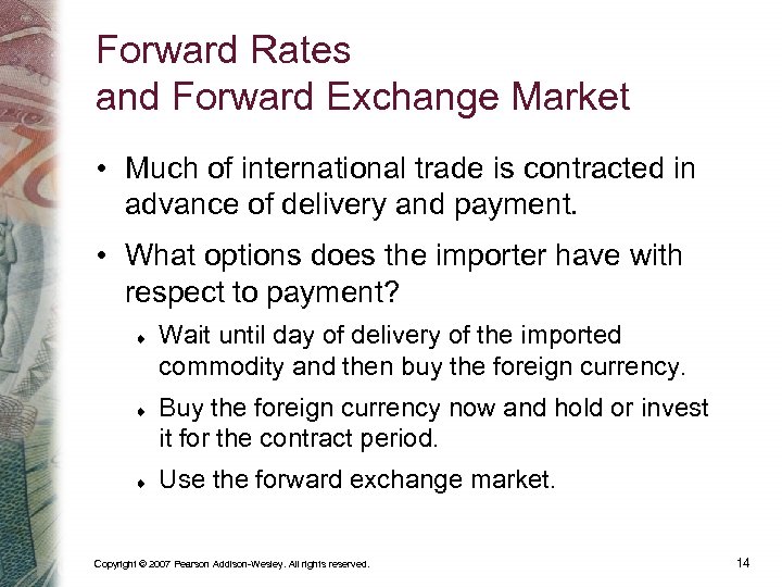 Forward Rates and Forward Exchange Market • Much of international trade is contracted in