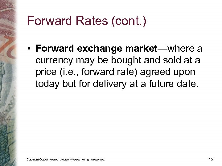 Forward Rates (cont. ) • Forward exchange market—where a currency may be bought and