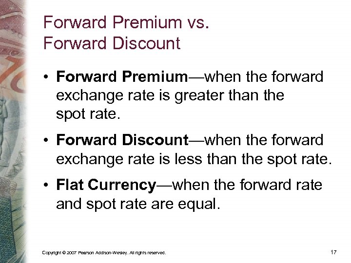 Forward Premium vs. Forward Discount • Forward Premium—when the forward exchange rate is greater