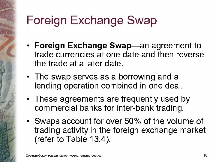 Foreign Exchange Swap • Foreign Exchange Swap—an agreement to trade currencies at one date