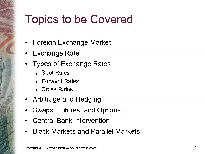 Topics to be Covered • Foreign Exchange Market • Exchange Rate • Types of