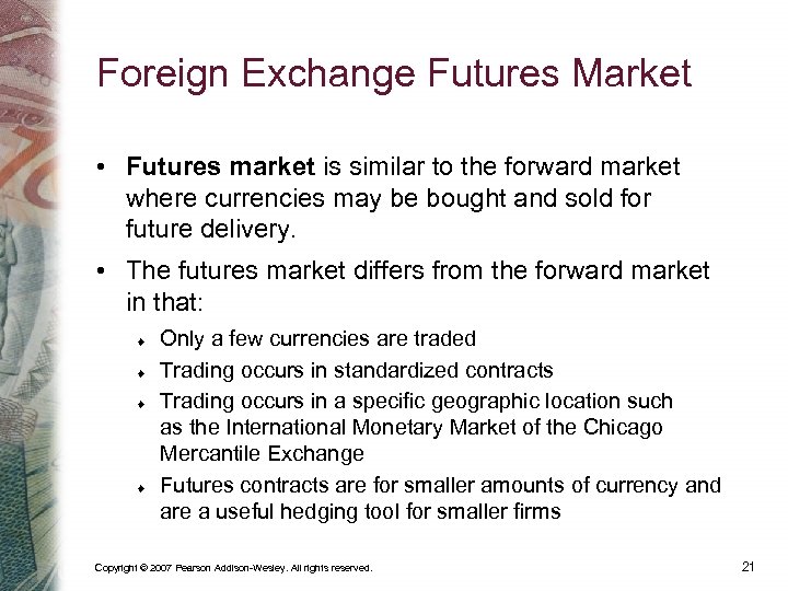 Foreign Exchange Futures Market • Futures market is similar to the forward market where