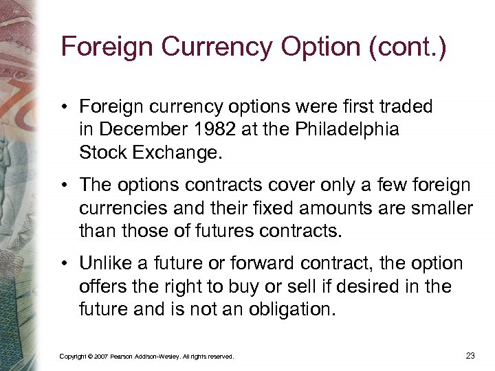 Foreign Currency Option (cont. ) • Foreign currency options were first traded in December