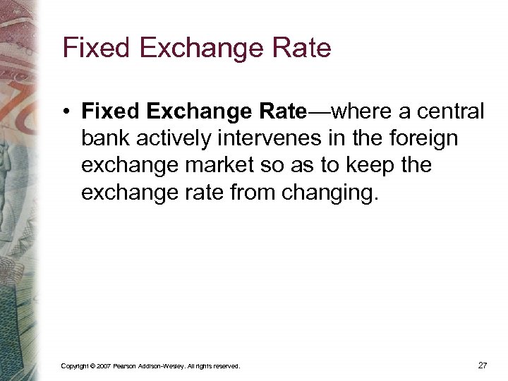 Fixed Exchange Rate • Fixed Exchange Rate—where a central bank actively intervenes in the