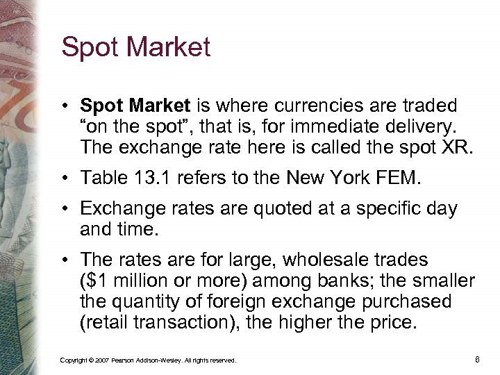 Spot Market • Spot Market is where currencies are traded “on the spot”, that