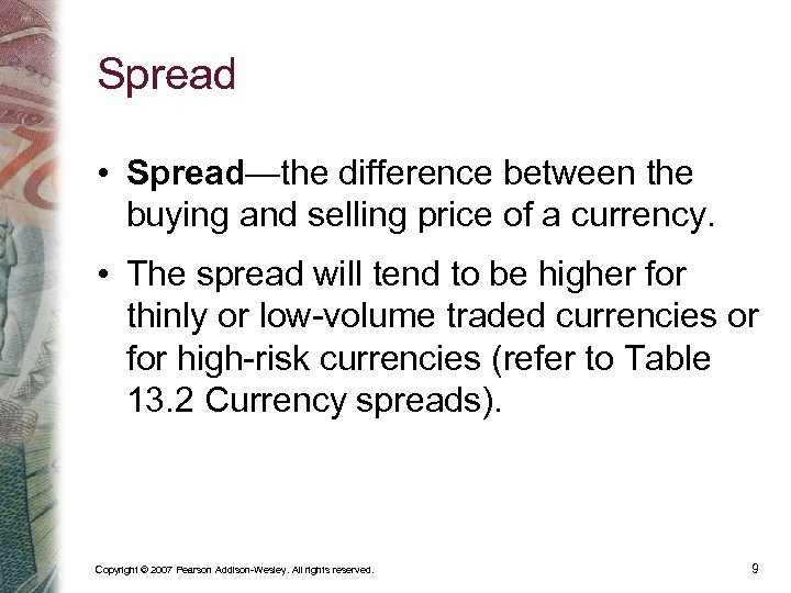 Spread • Spread—the difference between the buying and selling price of a currency. •