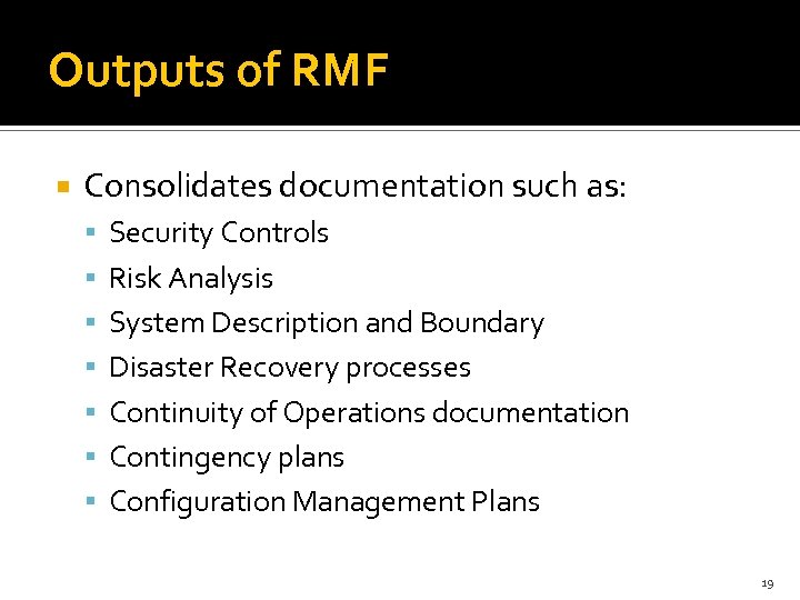 Outputs of RMF Consolidates documentation such as: Security Controls Risk Analysis System Description and