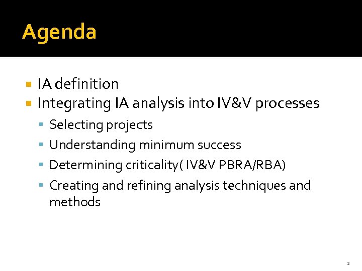 Agenda IA definition Integrating IA analysis into IV&V processes Selecting projects Understanding minimum success