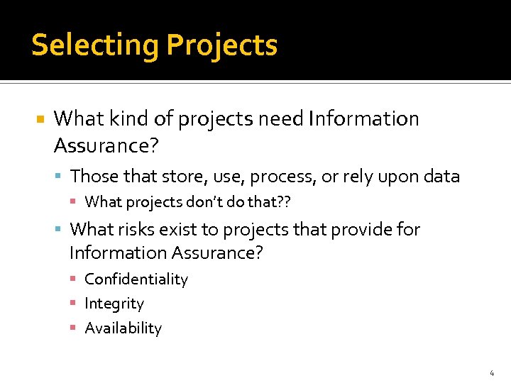 Selecting Projects What kind of projects need Information Assurance? Those that store, use, process,