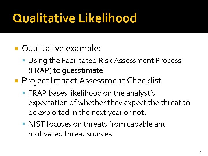 Qualitative Likelihood Qualitative example: Using the Facilitated Risk Assessment Process (FRAP) to guesstimate Project