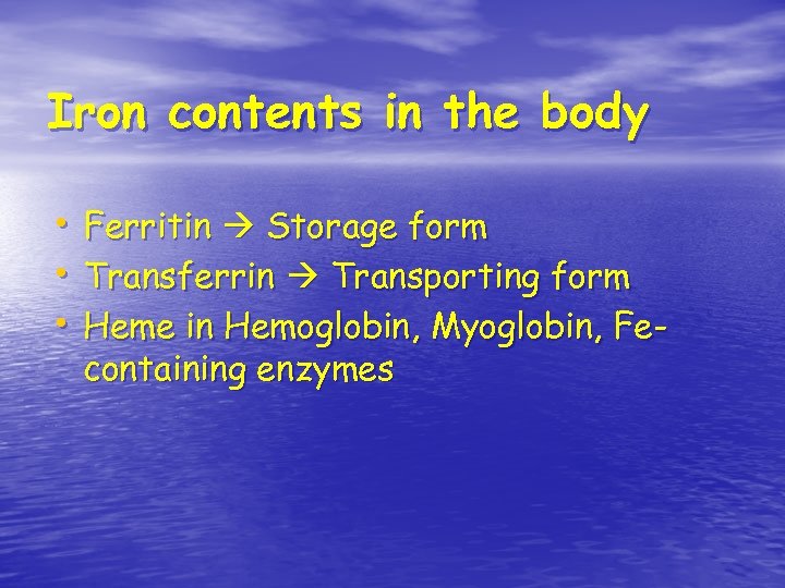Iron contents in the body • Ferritin Storage form • Transferrin Transporting form •