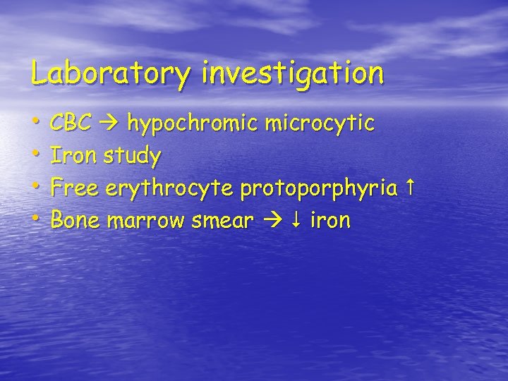 Laboratory investigation • CBC hypochromic microcytic • Iron study • Free erythrocyte protoporphyria •