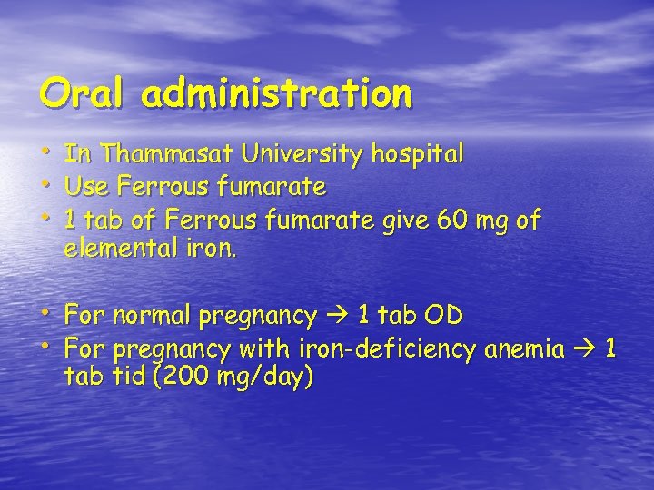 Oral administration • • • In Thammasat University hospital Use Ferrous fumarate 1 tab