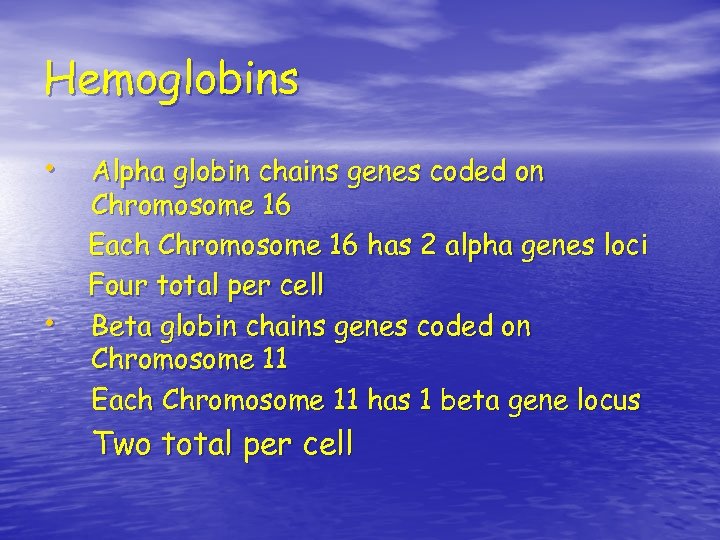 Hemoglobins • Alpha globin chains genes coded on • Chromosome 16 Each Chromosome 16